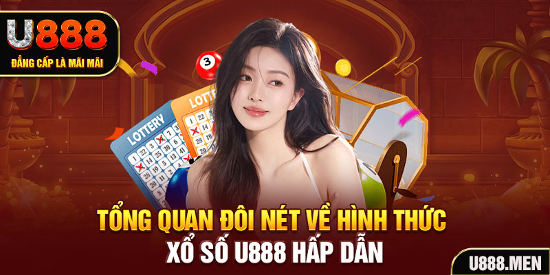 Tổng quan đôi nét về hình thức Xổ Số U888 hấp dẫn