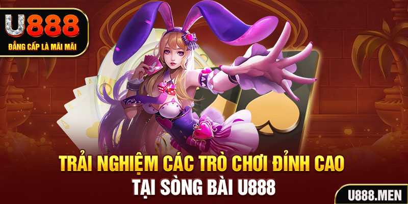 Trải nghiệm các trò chơi đỉnh cao tại sòng bài U888