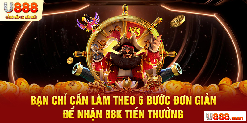 Bạn chỉ cần làm theo 6 bước đơn giản để nhận 88k tiền thưởng