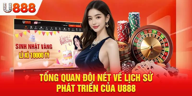 Tổng quan đôi nét về lịch sử phát triển của U888
