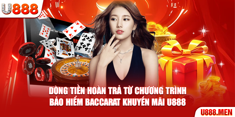 Dòng tiền hoàn trả từ chương trình Bảo hiểm Baccarat khuyến mãi U888