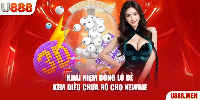 Khái niệm bóng lô đề kèm điều chưa rõ cho newbie