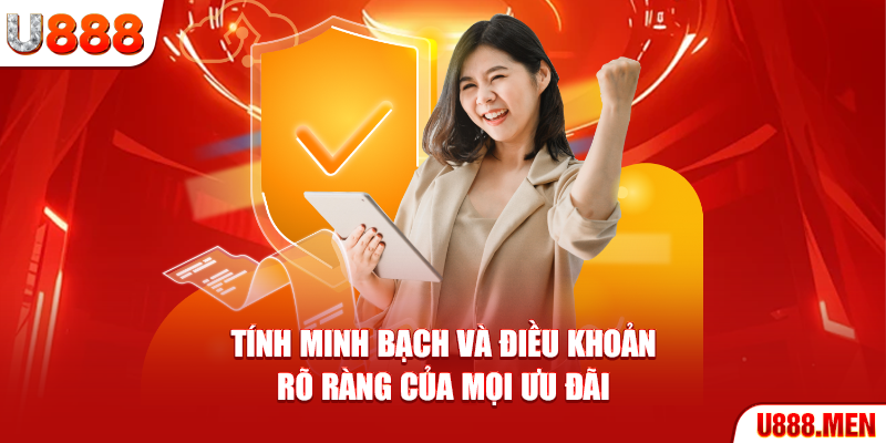 Tính minh bạch và điều khoản rõ ràng của mọi ưu đãi